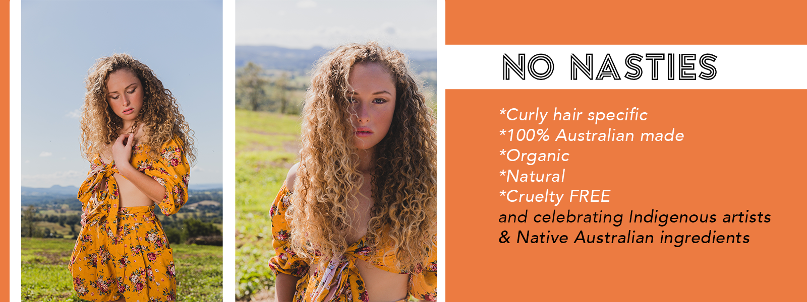 Rectangle banner with two images of the same girl with blonde curly hair standing on a grassy hill and wearing a floral yellow short set next to the pictures is the wording NO NASTIES, curly hair specific, australian made, organic, natural, cruetly free